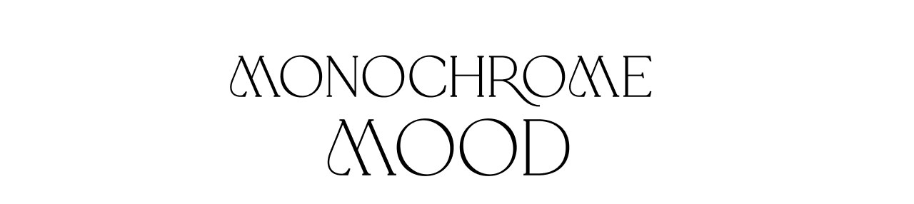 MONOCHROME MOOD