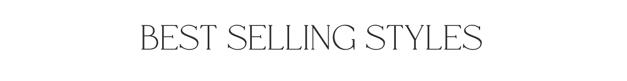 BEST SELLING STYLES