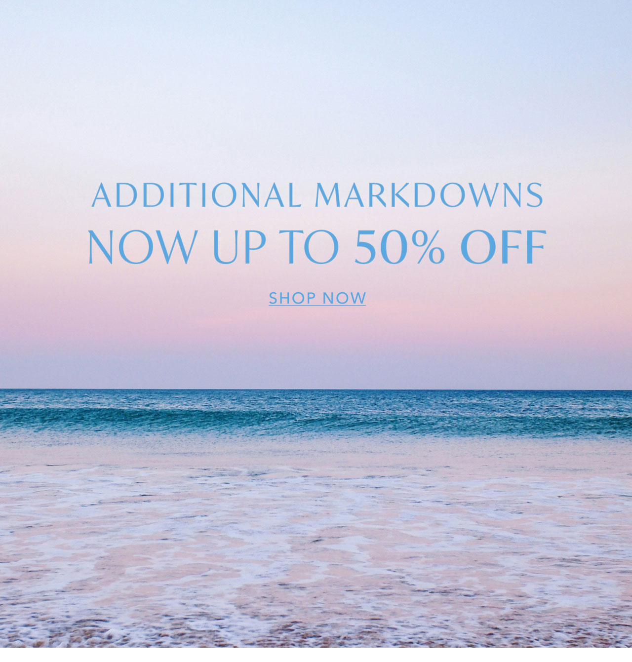 NOW UP TO 50% OFF SHOP NOW