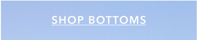 SHOP BOTTOMS