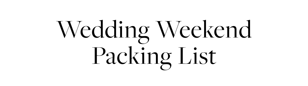 WEDDING WEEKEND PACKING LIST