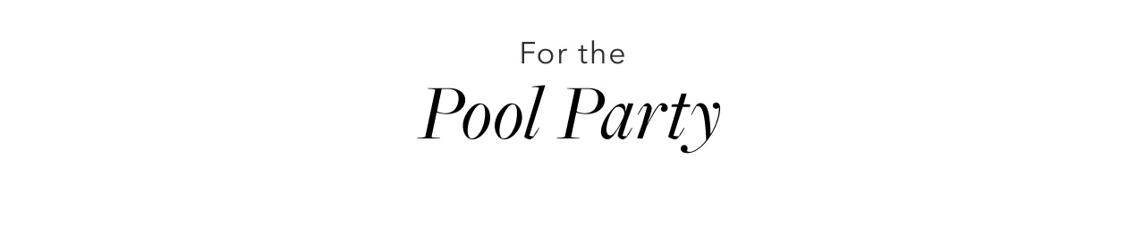 FOR THE POOL PARTY