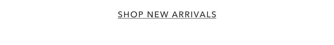 SHOP NEW ARRIVALS