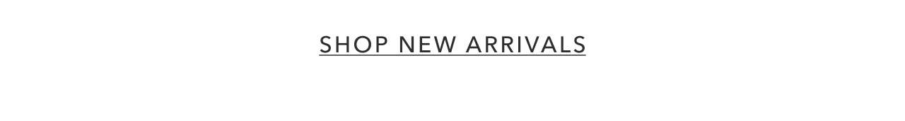 SHOP NEW ARRIVALS