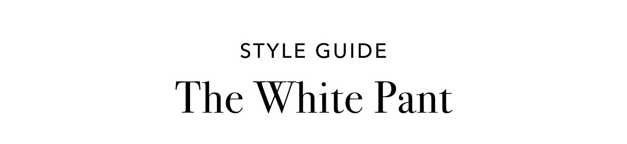 STYLE GUIDE THE WHITE PANT