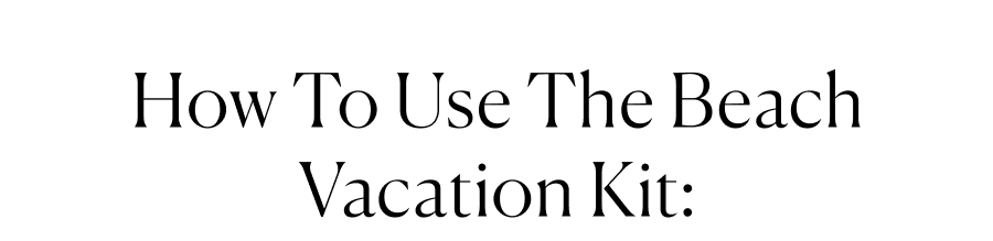 How to use the beach vacation kit