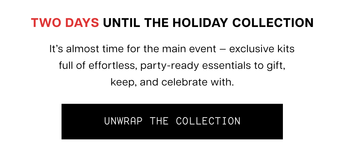 Two days until the holiday collection