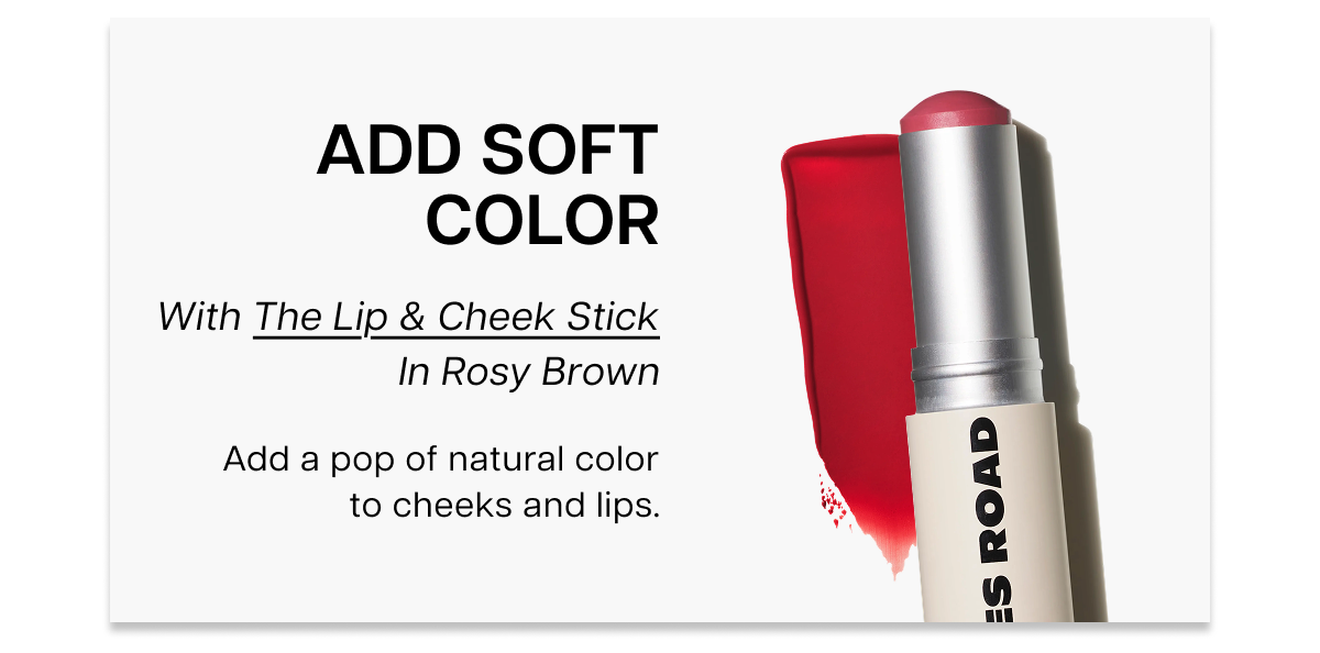 Add soft color - The Lip and Cheek Stick
