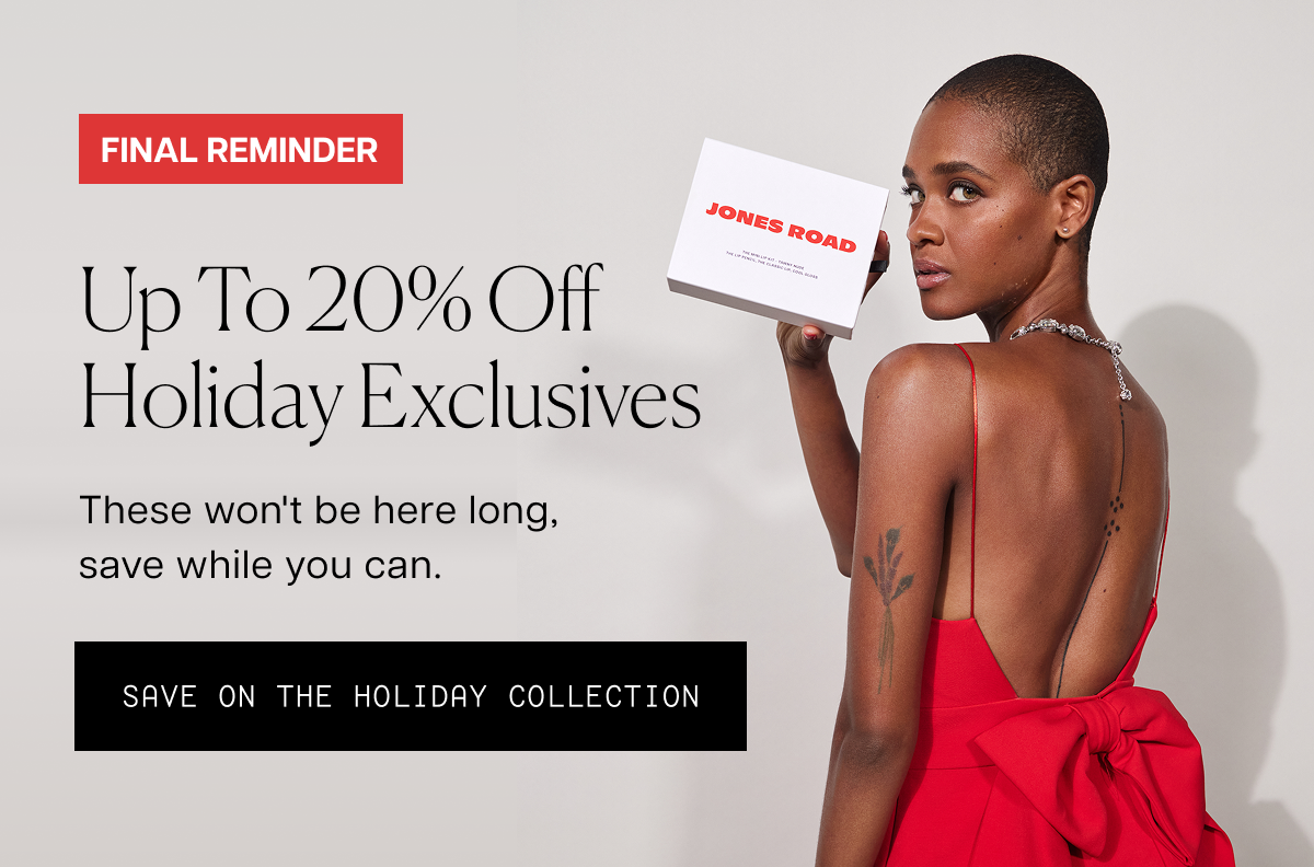 Final Reminder - Up To 20% Off Holiday Exclusives - Save On The Holiday Collection
