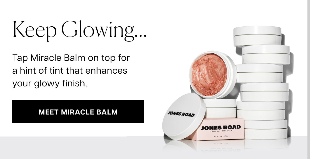 keep glowing... Tap Miracle Balm on top for a hint of tint that enhances your glowy finish. meet miracle balm