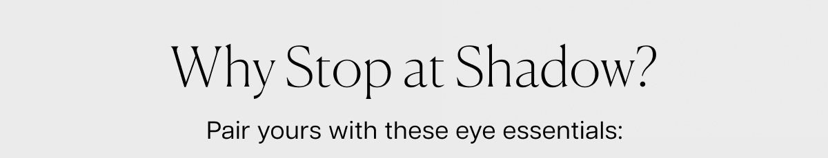 Why stop at shadow?