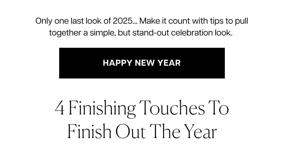 Only one last look of 2025... Make it count with tips to pull together a simple, but stand-out celebration look.&nbsp;