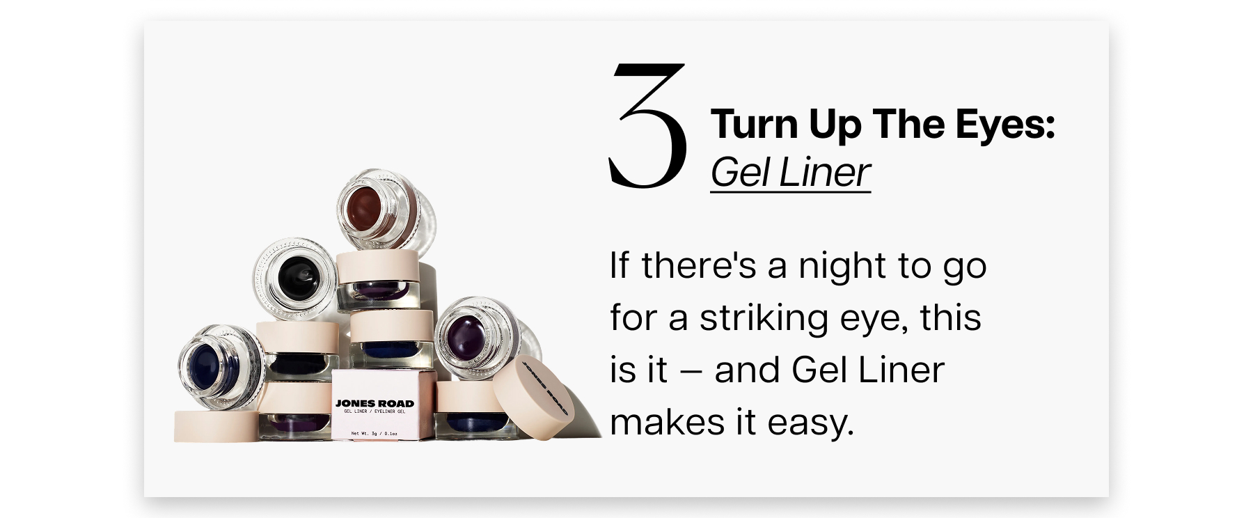 If there's a night to go for a striking eye, this is it — and Gel Liner makes it easy.