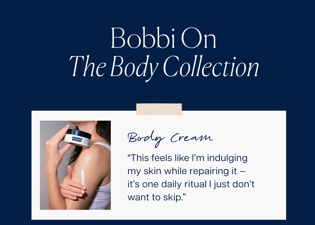 Bobbi on the Body Collection "This feels like I’m indulging my skin while repairing it — it’s one daily ritual I just don’t want to skip.”&nbsp;
