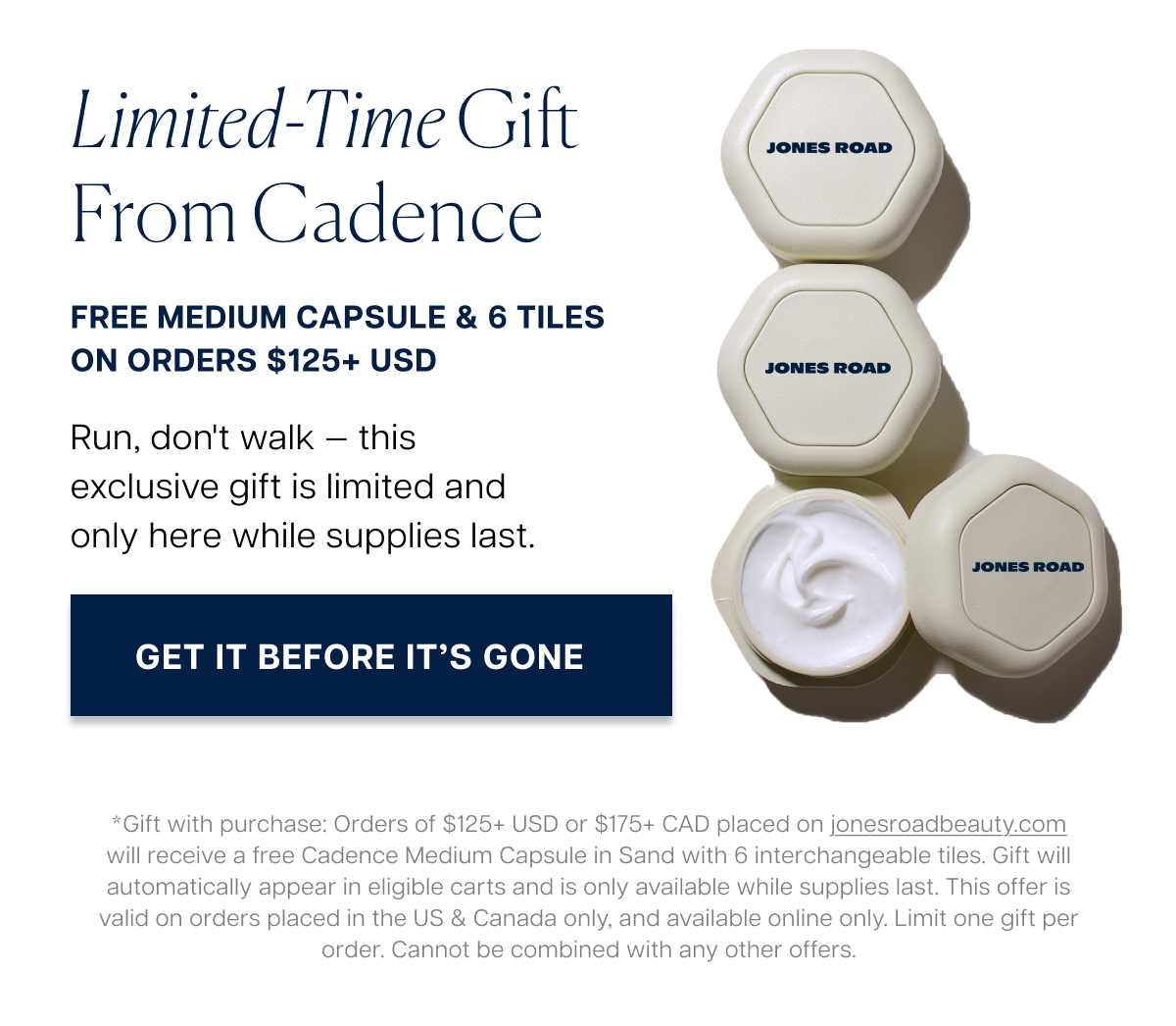 limited-time gift from cadence Free Medium Capsule & 6 Tiles on Orders $125+ USD Run, don't walk — this exclusive gift is limited and only here while supplies last.