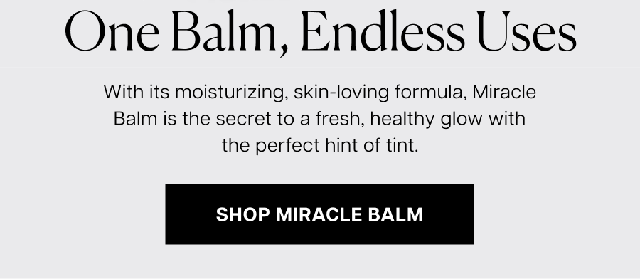 With its moisturizing, skin-loving formula, Miracle Balm is the secret to a fresh, healthy glow with the perfect hint of tint.