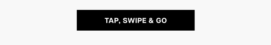 Tap, swipe & go