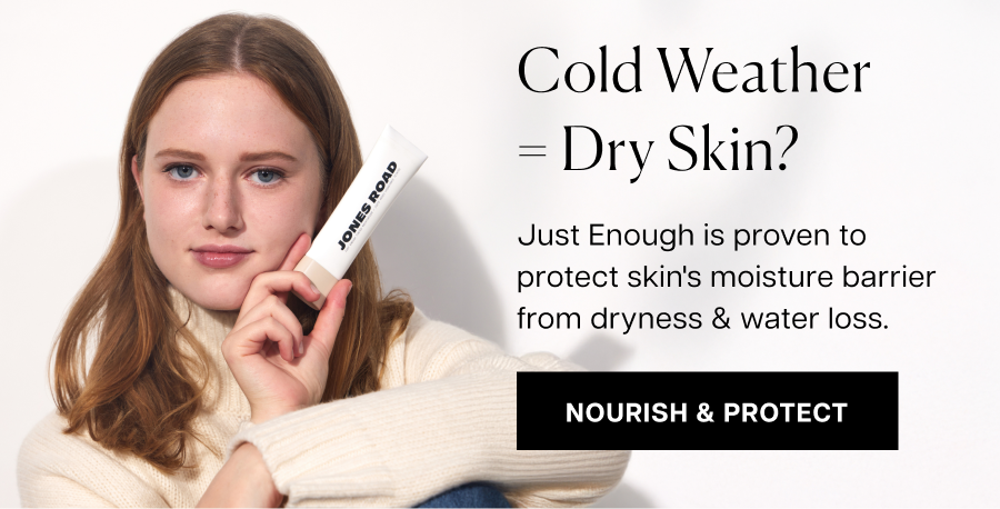 Cold weather = Dry skin? Just Enough is proven to protect skin's moisture barrier from dryness & water loss.