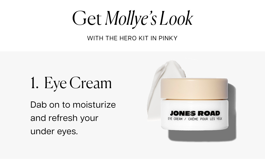 Get Mollye's Look with The Hero Kit in Flushed | 1. Eye Cream