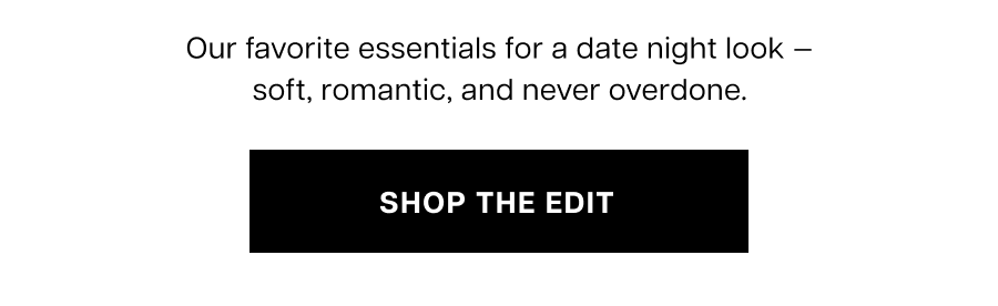 Our favorite essentials for a date night look — soft, romantic, and never overdone.