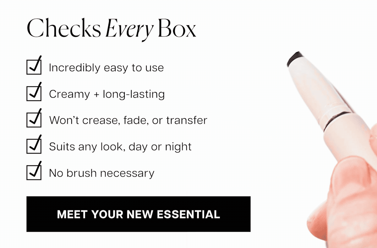 Checks Every Box. Incredibly easy to use Creamy, long-lasting formula Won’t crease, fade, smudge, or transfer Works in any look from casual to bold No brush necessary Dermatologist tested Silicone & talc-free