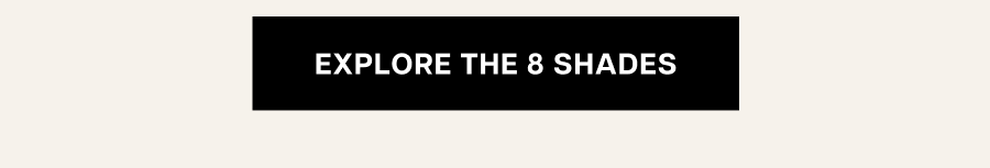 Explore the 8 shades