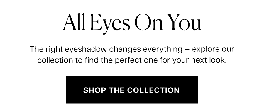 The right eyeshadow changes everything — explore our collection to find the perfect one for your next look.