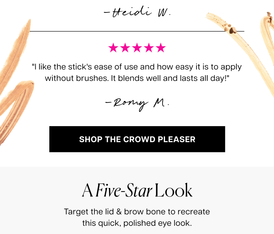 "So different than how I normally apply eyeshadow. It’s easier and gives a more natural, blended look." Heidi W