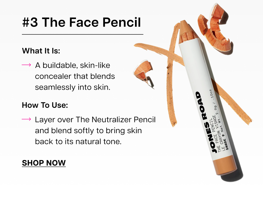 #3 The Face Pencil. A buildable, skin-like concealer that blends seamlessly into skin.