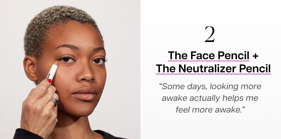 2. The Face Pencil + The Neutralizer Pencil. “Some days, looking more awake actually helps me feel more awake.”