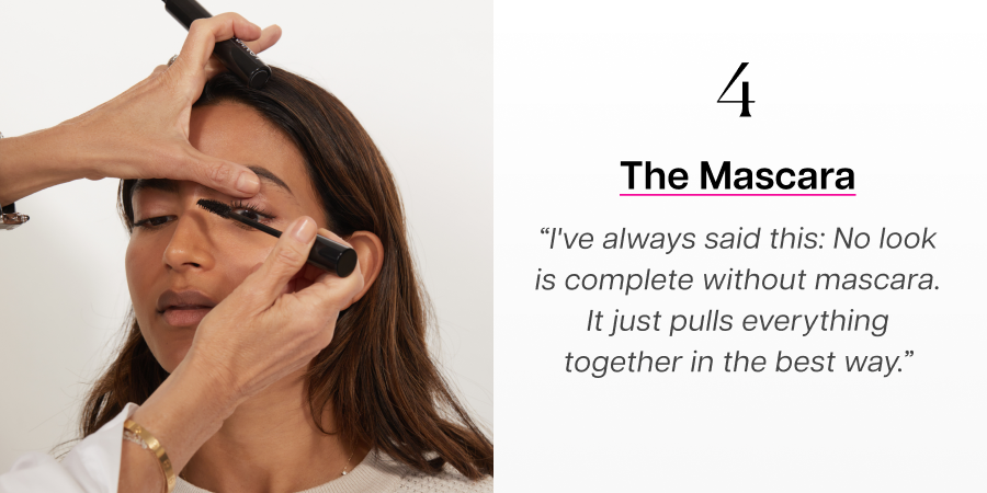 4. The Mascara. “I've always said this: No look is complete without mascara. It just pulls everything together in the best way.”