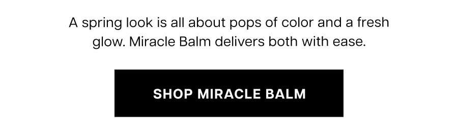 A spring look is all about pops of color and a fresh glow. Miracle Balm delivers both with ease.