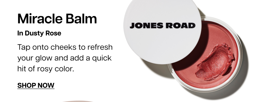 Miracle Balm. Tap onto cheeks to refresh your glow and add a quick hit of rosy color.