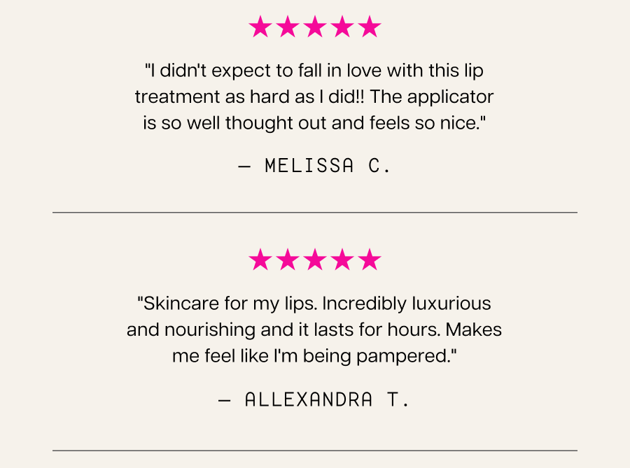 Don’t take our word for it, take yours. "I didn't expect to fall in love with this lip treatment as hard as I did!! The applicator is so well thought out and feels so nice." — Melissa C.