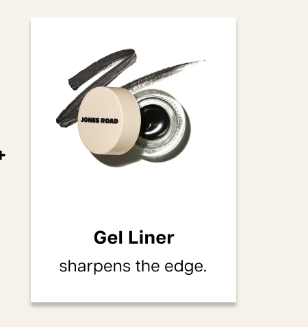 Gel liner sharpens the edge.