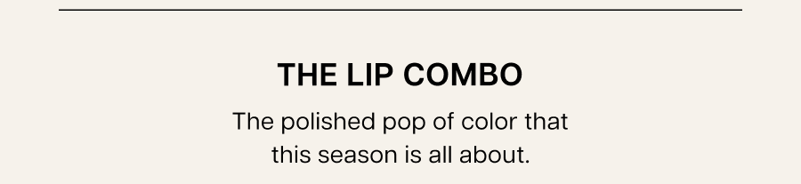 The lip combo The polished pop of color that this season is all about.
