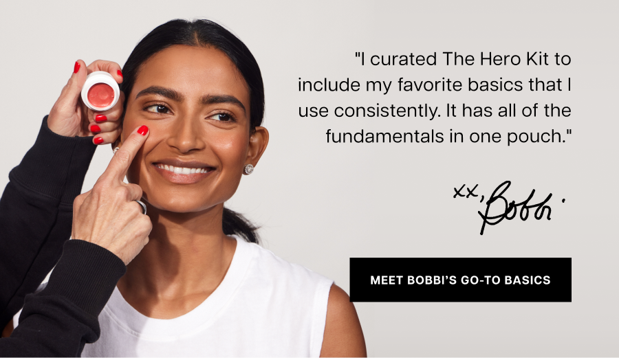"I curated The Hero Kit to include my favorite basics that I use consistently. It has all of the fundamentals in one pouch." Bobbi