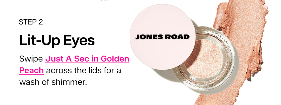 Lit-up eyes. Swipe Just A Sec in Golden Peach across the lids for a wash of shimmer.