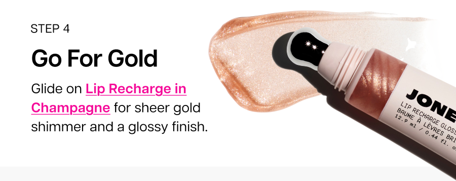 Go for gold. Glide on Lip Recharge in Champagne for sheer gold shimmer and a glossy finish.