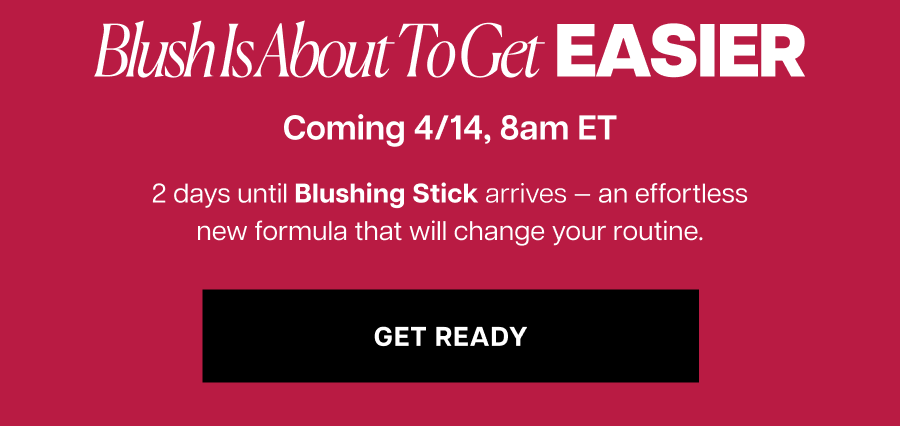 2 days until Blushing Stick arrives — an effortless new formula that will change your routine.