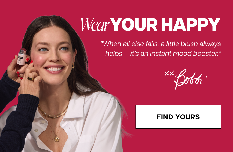 Wear your happy "When all else fails, a little blush always helps — it’s an instant mood booster." Bobbi