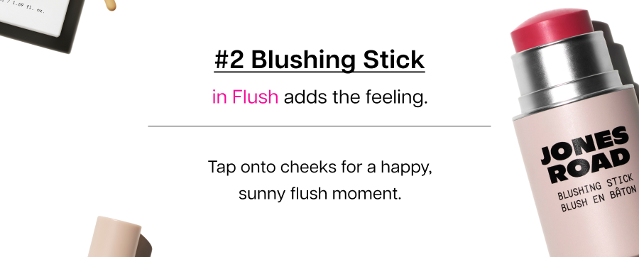#2 Blushing Stick in Flush adds the feeling. Tap onto cheeks for a happy, sunny flush moment.
