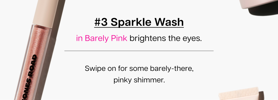 #3 Sparkle Wash in Barely Pink brightens the eyes. Swipe on for some barely-there, pinky shimmer.