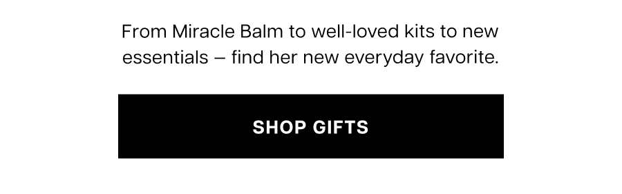 From Miracle Balm to well-loved kits to new essentials — find her new everyday favorite.