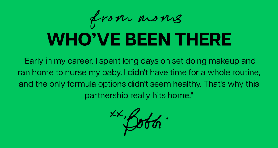 "Early in my career, I spent long days on set doing makeup and ran home to nurse my baby. I didn't have time for a whole routine, and the only formula options didn't seem healthy. That's why this partnership really hits home." xx Bobbi