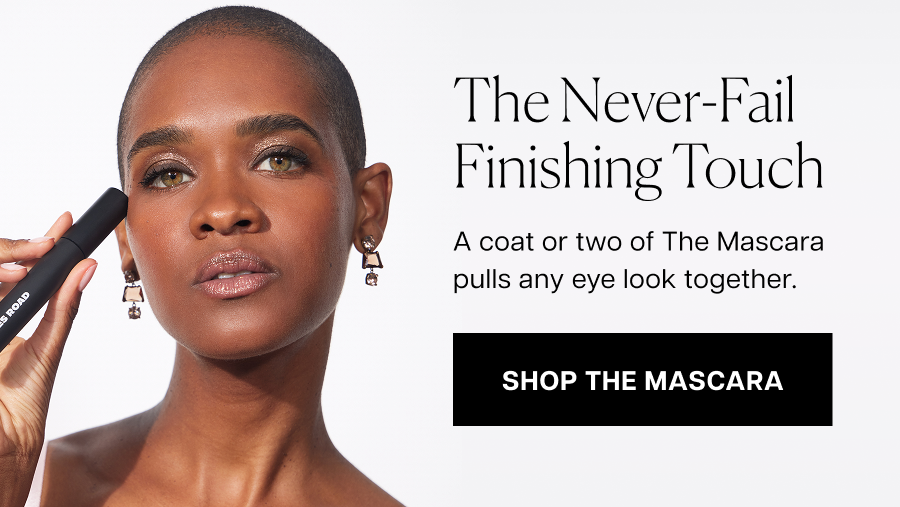 The Never-Fail Finishing Touch A coat or two of The Mascara pulls any eye look together.