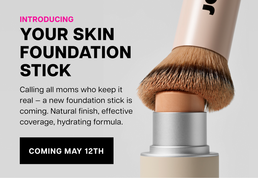 Introducing Your Skin Foundation Stick. Natural finish, effective coverage, hydrating formula.