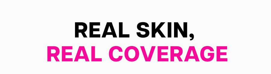 Real Skin, real coverage