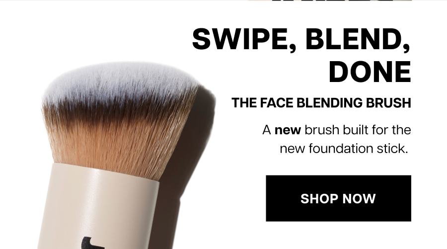 Swipe, Blend, Done. The Face Blending Brush A new brush built for the new foundation stick.&nbsp;