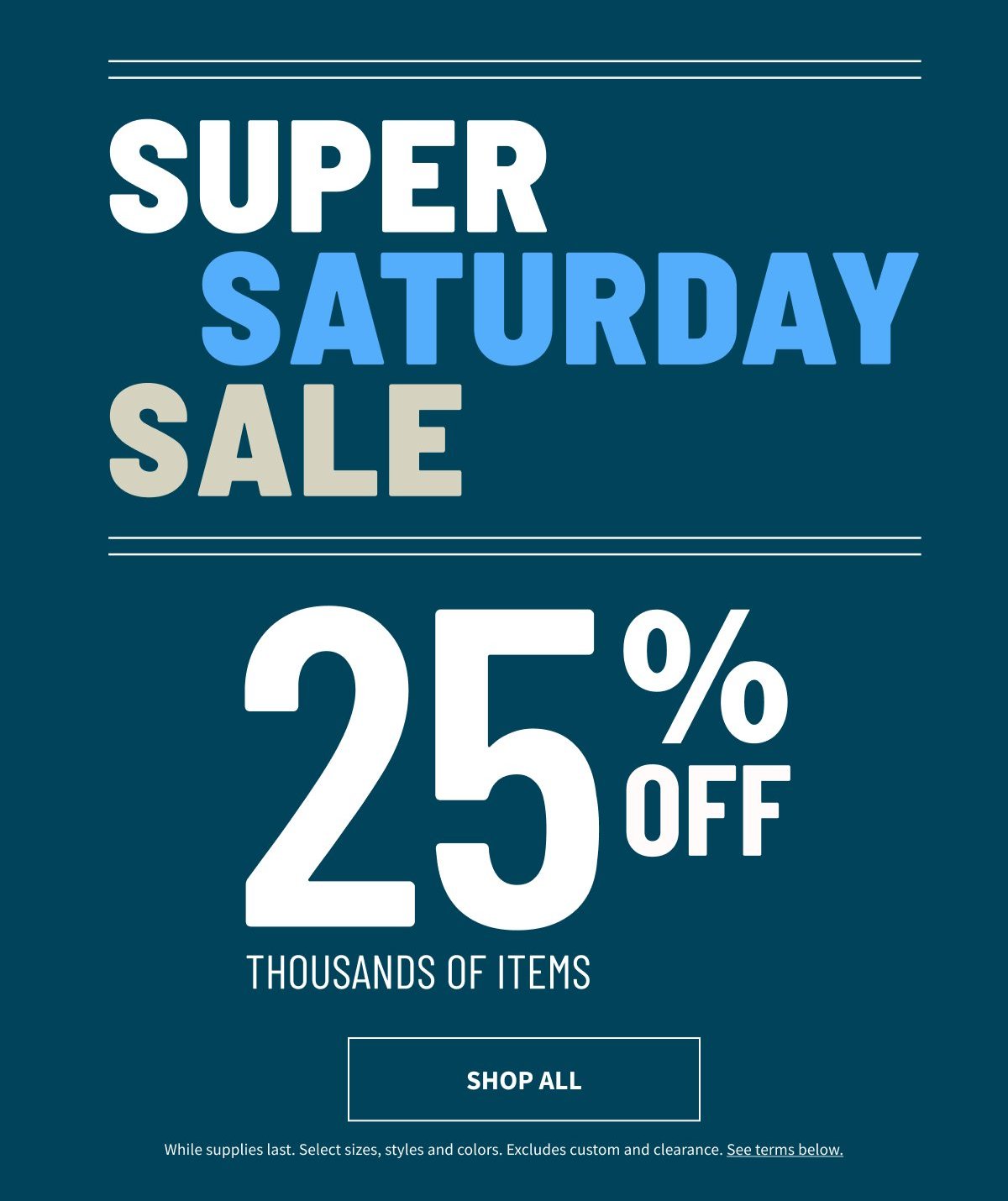 Super Saturday Sale | 25% Off Thousands of Items | Shop Now Weekend Sale 